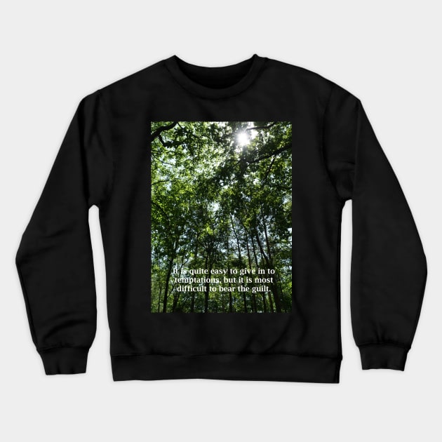 It is quite easy to give in to temptations, but it is most difficult to bear the guilt. Crewneck Sweatshirt by fantastic-designs